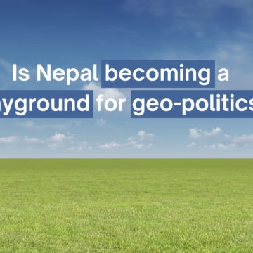 Is Nepal becoming a playground for geo-politics?