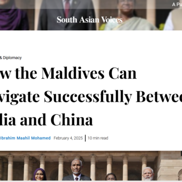 How the Maldives Can Navigate Successfully Between India and China How the Maldives Can Navigate Successfully Between India and China